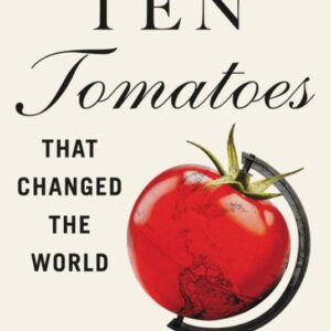Ten Tomatoes That Changed the World