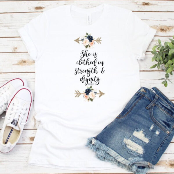 She is Clothed in Strength & Dignity, Proverbs 31 Shirt Tee