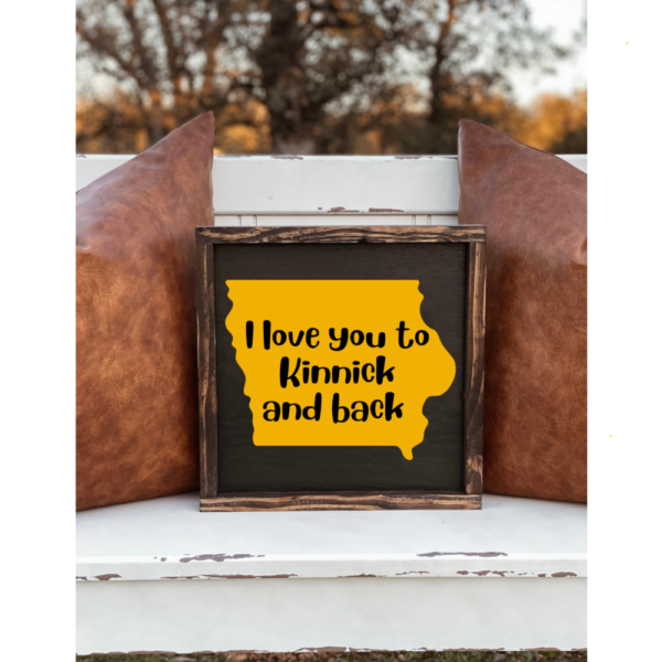 “I love you to Kinnick and back” Wood Sign