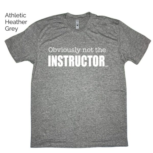 Obviously Not The Instructor Tee