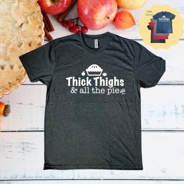 Thick Thighs & all the Pie Tee