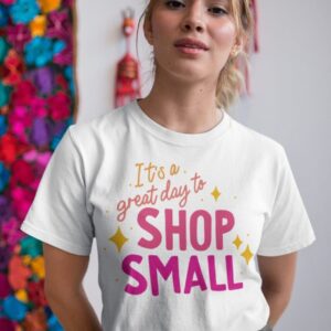 Its A Great Day To Shop Small Tee