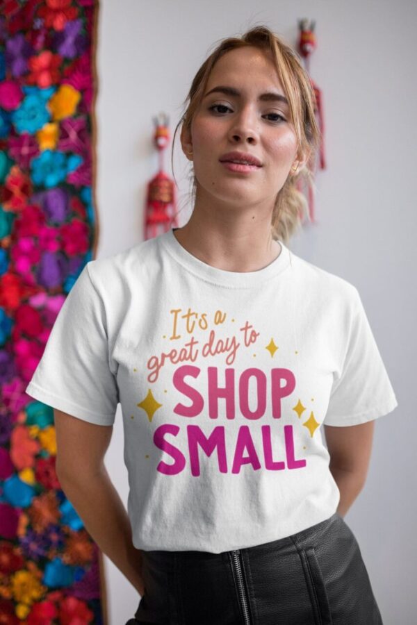 Its A Great Day To Shop Small Tee