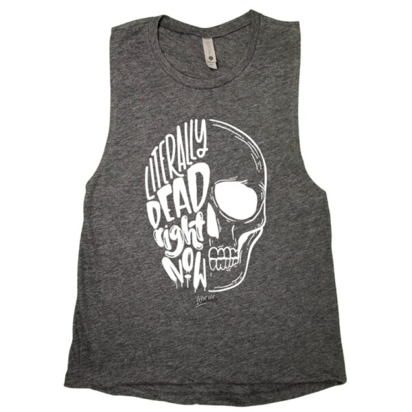 Literally Dead Right Now Muscle Tank