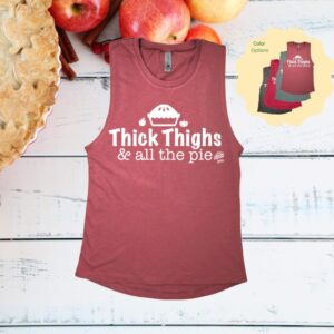 Thick Thighs & All the Pie Muscle Tank
