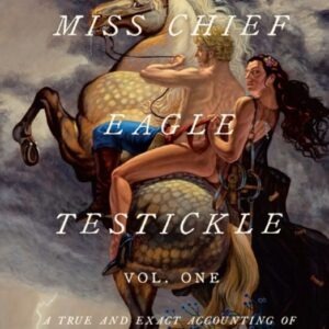 The Memoirs of Miss Chief Eagle Testickle: vol. 1