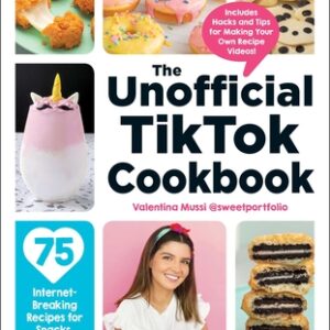 The Unofficial TikTok Cookbook: 75 Internet-Breaking Recipes for Snacks, Drinks, Treats, and More! (Unofficial Cookbook Gift Series)