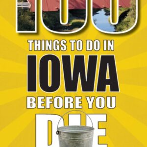 100 Things to Do in Iowa Before You Die