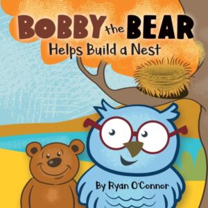 Bobby the Bear Helps Build a Nest