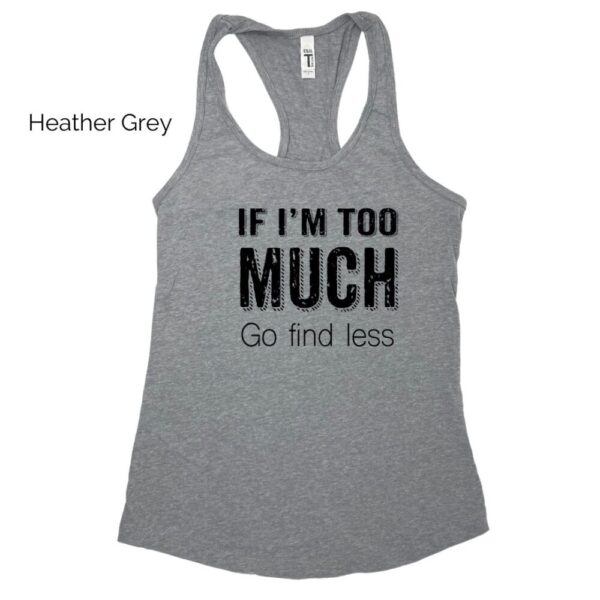 If I’m Too Much Racerback Tank
