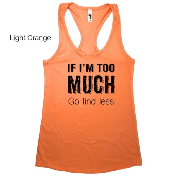 If I’m Too Much Racerback Tank