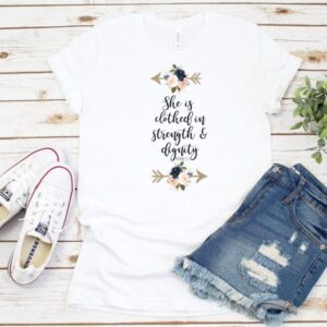 She Is Clothed In Strength And Dignity Tee
