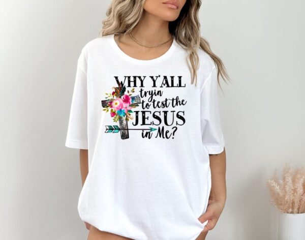 Why Ya’ll Trying To Test The Jesus In Me Tee