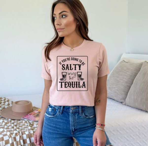 If Your Going To Be Salty Tee