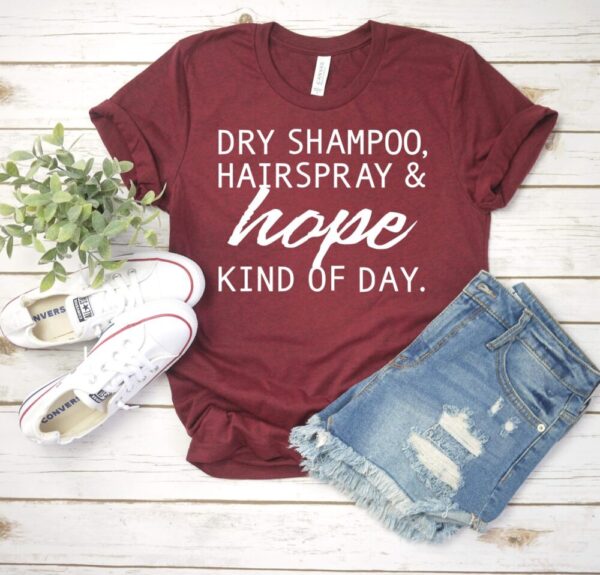 Dry Shampoo Hairspray and Hope Tee