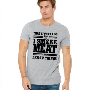I smoke meat and I know things Shirt