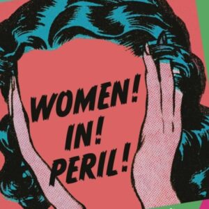Women! In! Peril!