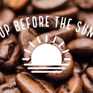 Up Before The Sun (Breakfast Blend)