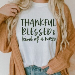 Thankful Blessed kind of a mess