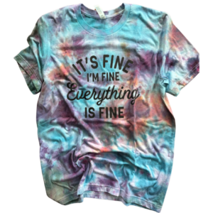 Everything is Fine….Ice Tye Dyed Graphic Tee