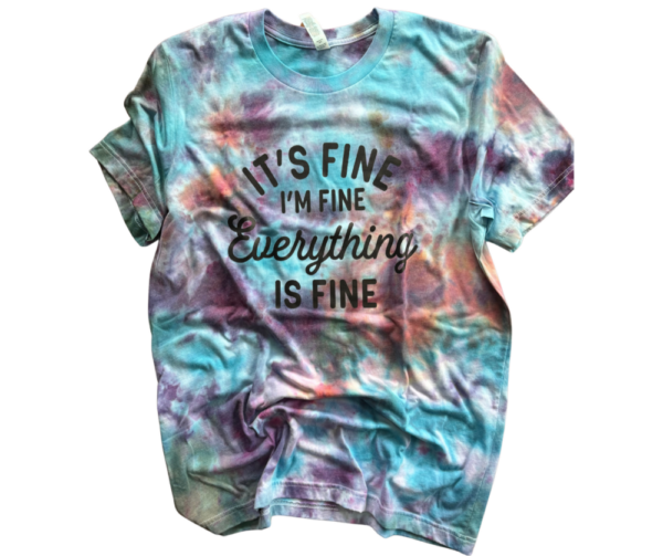 Everything is Fine….Ice Tye Dyed Graphic Tee