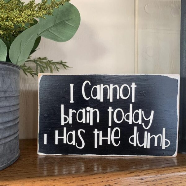 I Cannot Brain Today Sign