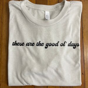 Good Ol’ Days Tee