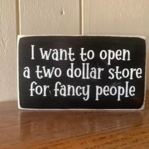 Two Dollar Store for Fancy People Wooden Sign