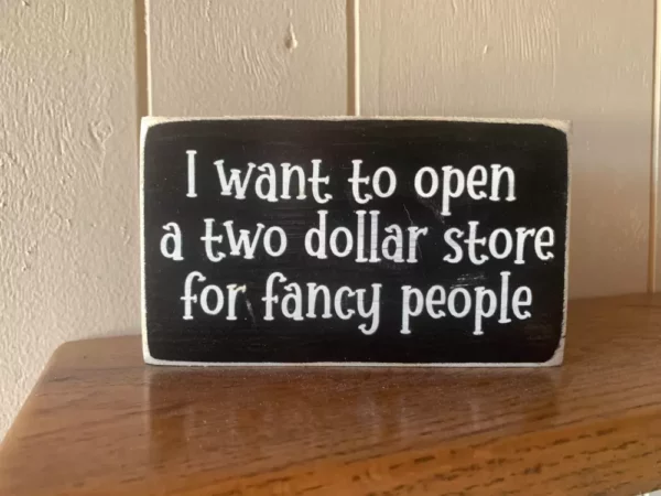 Two Dollar Store for Fancy People Wooden Sign