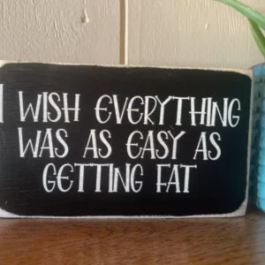 Getting Fat Funny Sign