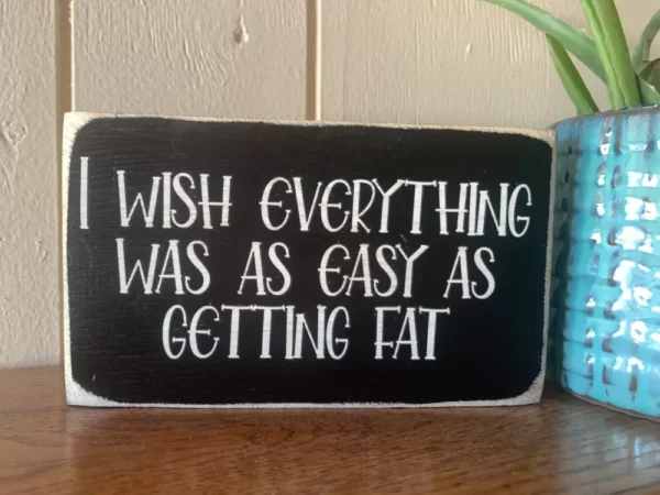 Getting Fat Funny Sign