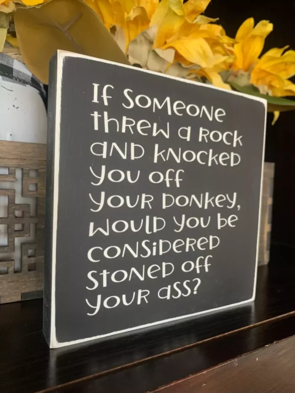 Stoned Off Your Ass Sign