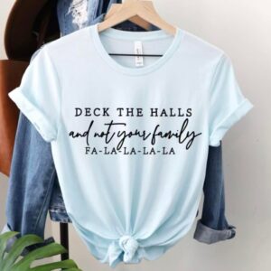 Deck the halls and not your family tee