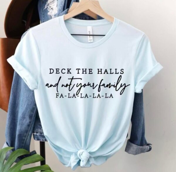 Deck the halls and not your family tee