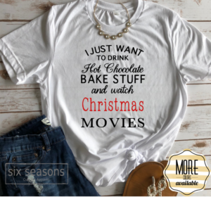 Hot cocoa, bake stuff and watch Christmas movies tee