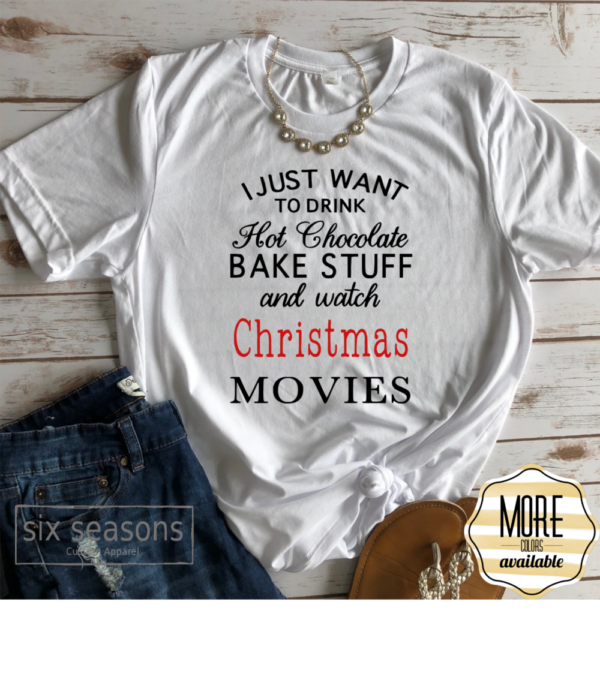 Hot cocoa, bake stuff and watch Christmas movies tee