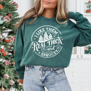 I like em real thick and sprucy – Comfort Colors Crew