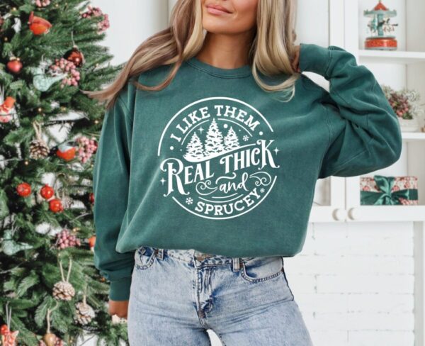 I like em real thick and sprucy – Comfort Colors Crew