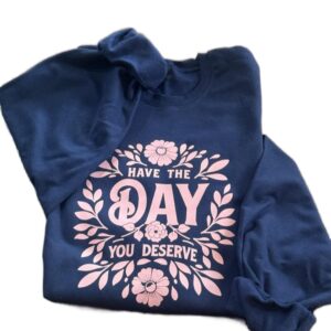 Have the Day You Deserve Crewneck