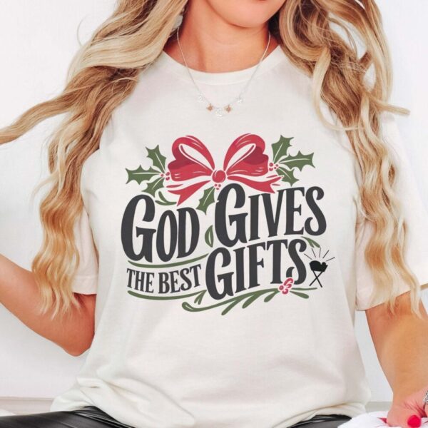 God gives the best gifts tee