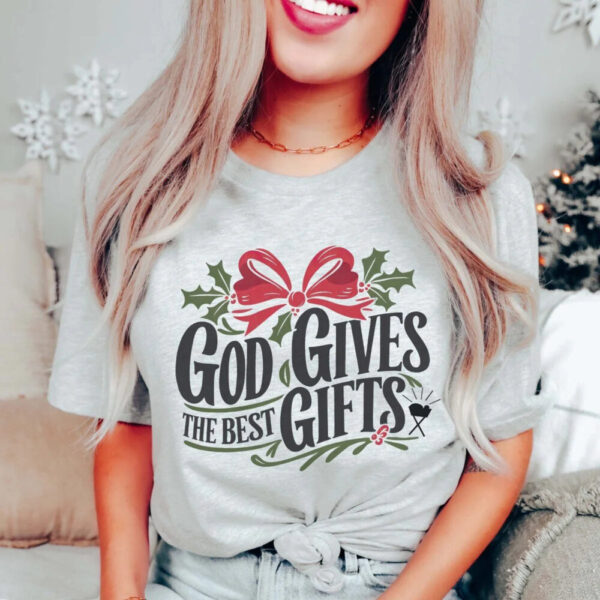 God gives the best gifts tee