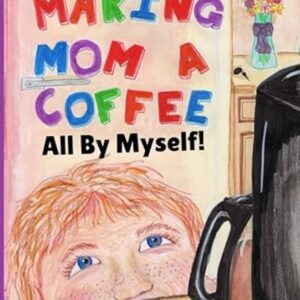 Making Mom a Coffee: All By Myself!