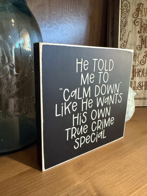 Handmade He Told Me To Calm Down Sign