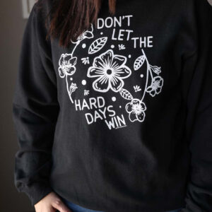 “Don’t Let the Hard Days Win” Crewneck Sweatshirt