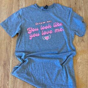 Excuse Me, You Look Like You Love Me Graphic Tee