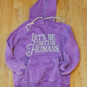 Let’s Be Better Humans Plum Vintage Wash Hoodie