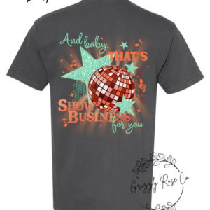And Baby, That’s Show Business For You….T.S. 12 Comfort Colors Graphic Tee