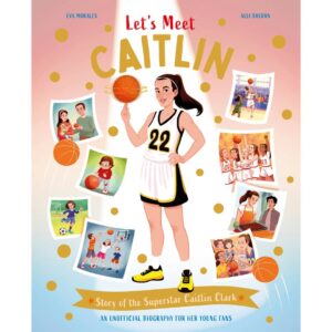 Let’S Meet Caitlin: Story of the Superstar Caitlin Clark