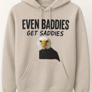 Even Baddies Get Saddies – Hooded Sweatshirt