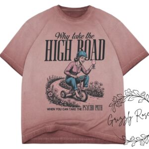 Why Take the High Road….Graphic Tee